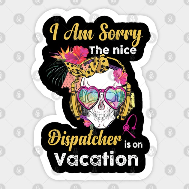 I Am Sorry The Nice Dispatcher Is On Vacation Sticker by janayeanderson48214